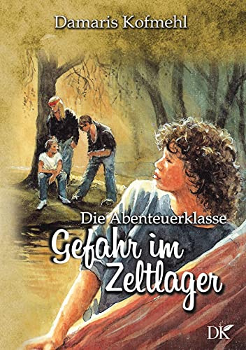 Gefahr im Zeltlager: Die Abenteuerklasse Band 4