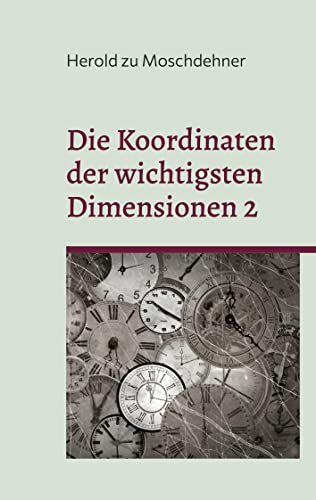 Die Koordinaten der wichtigsten Dimensionen 2: Der Navigator für Außerirdische, menschliche Zeitreisende und Energiewesen