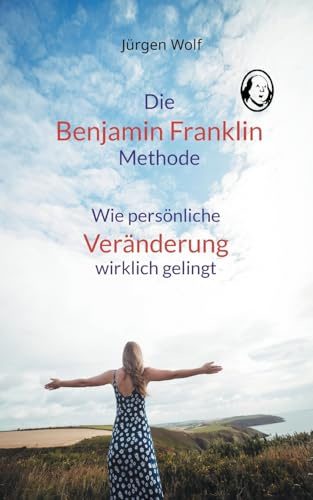 Die Benjamin-Franklin-Methode: Wie persönliche Veränderung wirklich gelingt