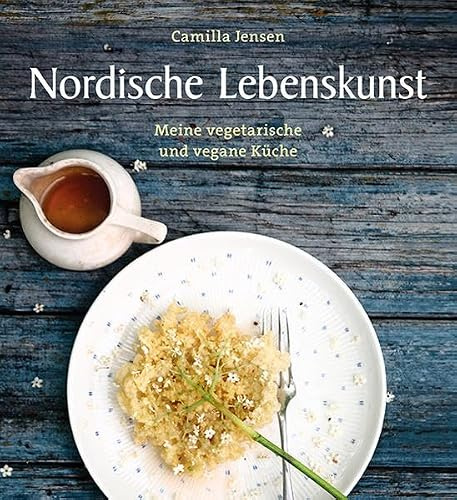 Nordische Lebenskunst: Meine vegetarische und vegane Küche