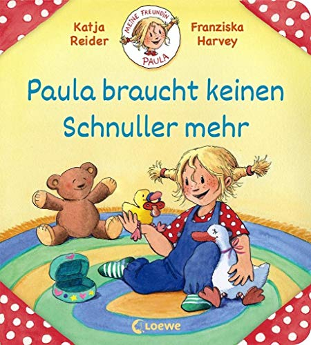 Meine Freundin Paula - Paula braucht keinen Schnuller mehr: Bilderbuch für Kinder ab 2 Jahre