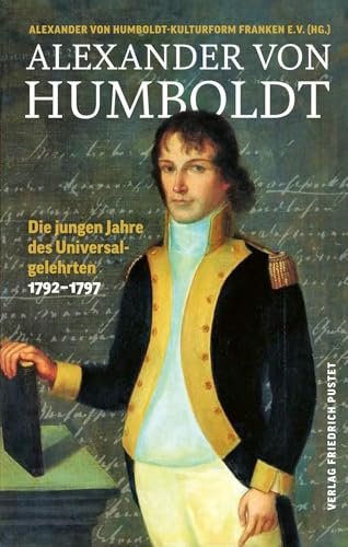 Alexander von Humboldt: Die jungen Jahre des Universalgelehrten 1792–1797 (Biografien)