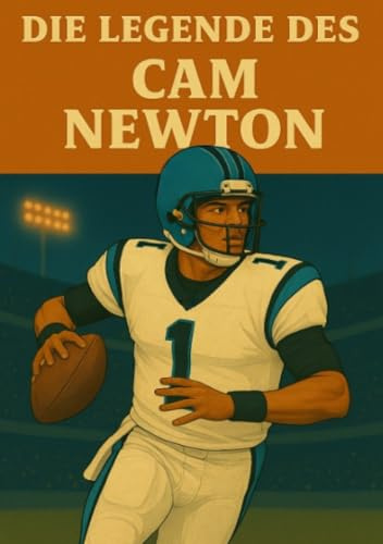 Die Legende des Cam Newton (Football Legenden)