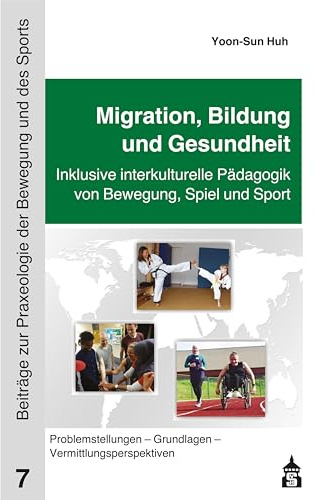Migration, Bildung und Gesundheit: Inklusive interkulturelle Pädagogik von Bewegung, Spiel und Sport: Problemstellungen – Grundlagen – ... zur Praxeologie der Bewegung und des Sports)