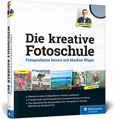 Die kreative Fotoschule: Fotografieren lernen mit Markus Wäger