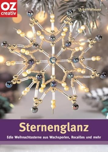 Sternenglanz: Edle Weihnachtssterne aus Wachsperlen, Rocailles und mehr