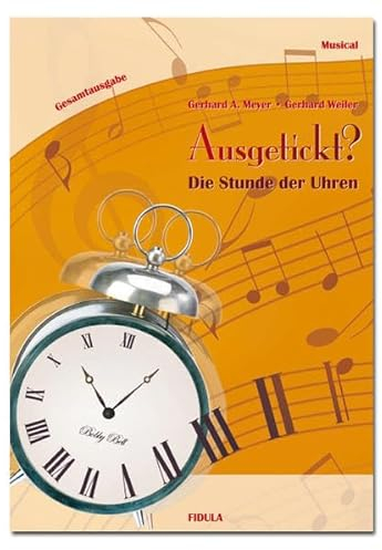 Ausgetickt? - Die Stunde der Uhren: Musical für Kinder und Jugendliche ab 9 Jahren