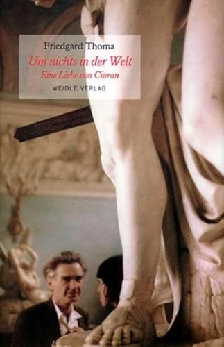 Um nichts in der Welt. Eine Liebe von Cioran