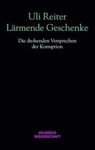 Lärmende Geschenke: Die drohenden Versprechen der Korruption Mit einem Geleitwort von Peter Fuchs. Enthält ein Interview mit dem ehemaligen Siemens-Manager Rudolf G. Vogel