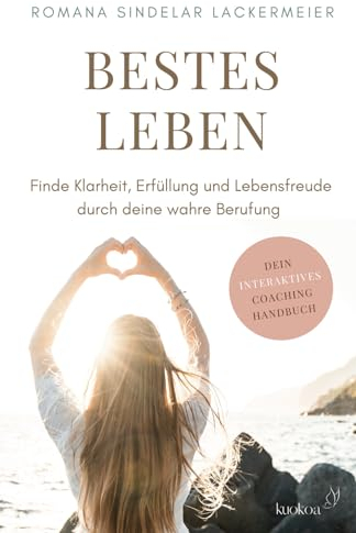 BESTES LEBEN: Finde Klarheit, Erfüllung und Lebensfreude durch deine wahre Berufung