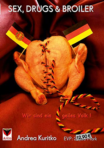 Sex, Drugs & Broiler: Wir sind ein geiles Volk!