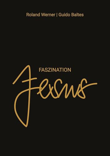 Faszination Jesus: Jesus fasziniert. Bis heute.: Was wir wirklich von Jesus wissen können