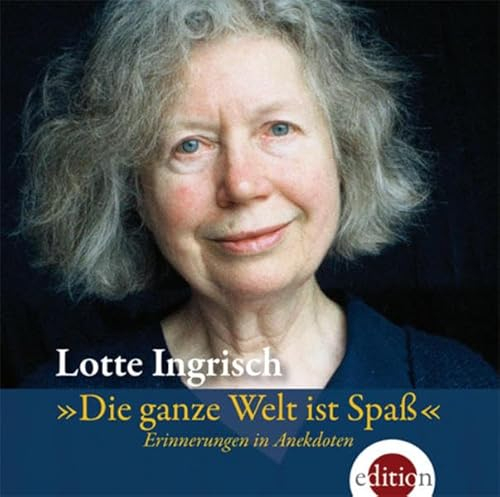 Die ganze Welt ist Spaß: Erinnerungen in Anekdoten - gelesen von Lotte Ingrisch