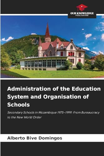 Administration of the Education System and Organisation of Schools: Secondary Schools in Mozambique 1975–1999: From Bureaucracy to the New World Order