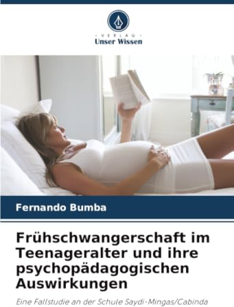 Frühschwangerschaft im Teenageralter und ihre psychopädagogischen Auswirkungen: Eine Fallstudie an der Schule Saydi-Mingas/Cabinda