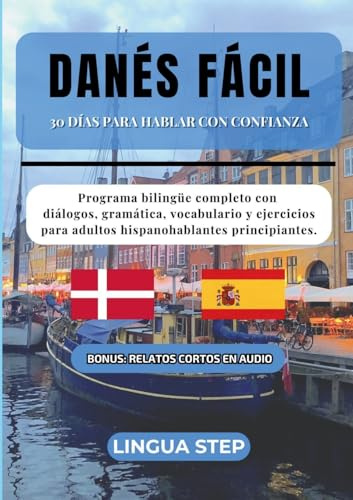 Danés Fácil: 30 Días para Hablar con Confianza: Programa bilingüe completo con diálogos, gramática, vocabulario y ejercicios para adultos hispanohablantes principiantes.