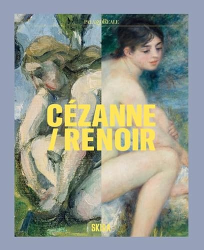 Cezanne/Renoir. Capolavori dal Musée de l'Orangerie e dal Musée d'Orsay. Ediz. a colori (Cataloghi arte contemporanea)