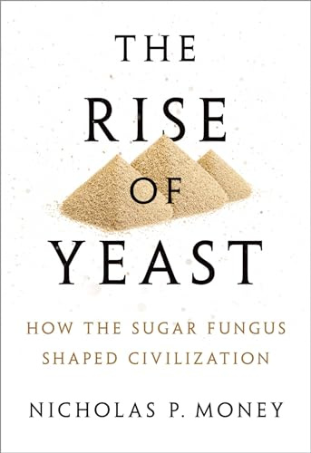 The Rise of Yeast: How the sugar fungus shaped civilisation