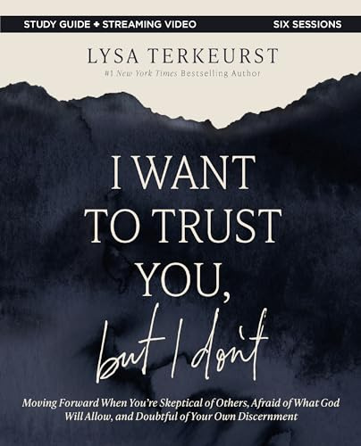 I Want to Trust You, but I Don't Bible Study Guide plus Streaming Video: Moving Forward When You’re Skeptical of Others, Afraid of What God Will Allow, and Doubtful of Your Own Discernment