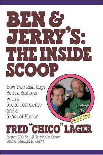 Ben & Jerry's: The Inside Scoop: How Two Real Guys Built a Business with a Social Conscience and a Sense of Humor