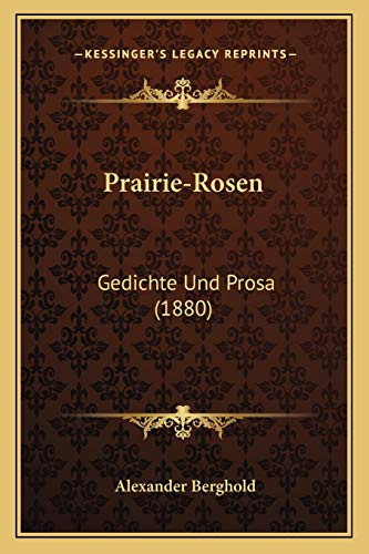 Prairie-Rosen: Gedichte Und Prosa (1880)