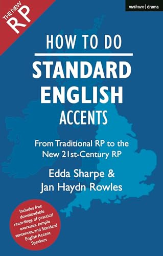 How to Do Standard English Accents: From Traditional RP to the New 21st-Century Neutral Accent (The Actor's Toolkit)