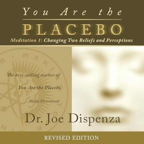 You Are the Placebo Meditation 1: Changing Two Beliefs and Perceptions