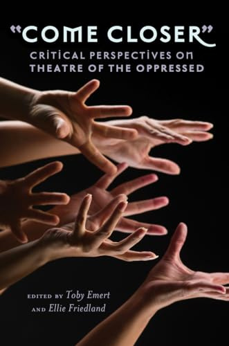 «Come Closer»: Critical Perspectives on Theatre of the Oppressed: 416 (Counterpoints: Studies in Criticality)