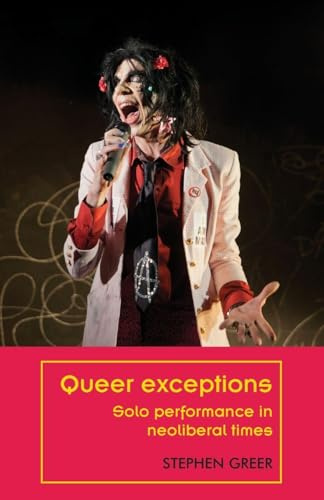 Queer Exceptions: Solo Performance in Neoliberal Times (Theatre: Theory – Practice – Performance)