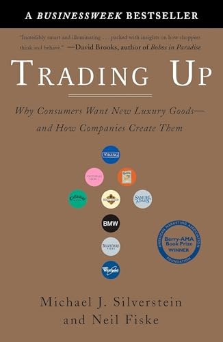 Trading Up: Why Consumers Want New Luxury Goods--and How Companies Create Them: 0