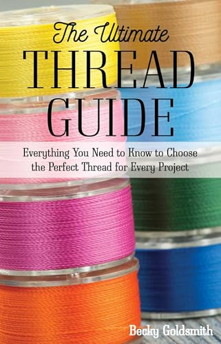 The Ultimate Thread Guide: Everything You Need to Know to Choose the Perfect Thread for Every Project