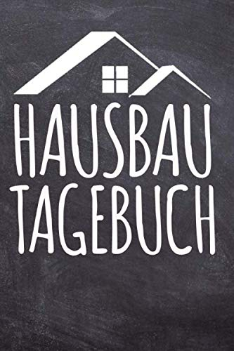 Hausbau Tagebuch: Dokumentation für Bauherren mit vorgefertigten Seiten und Platz für Skizzen und Notizen