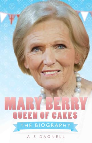 Mary Berry: Queen of British Baking: The Biography