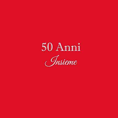 50 Anni Insieme: Libro degli ospiti 50 Anni Insieme anniversario di matrimonio guestbook decorazioni accessori idee regalo nozze 50 d'oro oro anni ... 50 Anni anniversario di matrimonio, Band 5)