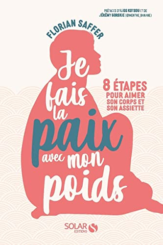 Je fais la paix avec mon poids - 8 étapes pour aimer son corps et son assiette: 8 étapes pour se réconcilier avec son corps, son image et son assiette