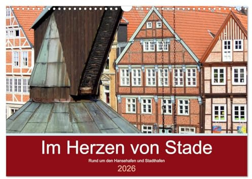 Im Herzen von Stade (Wandkalender 2026 DIN A3 quer), CALVENDO Monatskalender: Bilder von Stade rund um den Hansehafen und Stadthafen. (CALVENDO Orte)