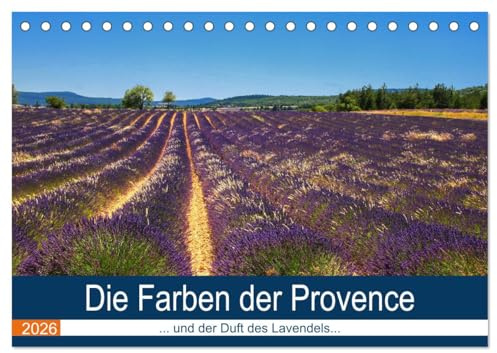 Die Farben der Provence... und der Duft des Lavendels... (Tischkalender 2026 DIN A5 quer), CALVENDO Monatskalender: Tiefe sonnige Farben vermitteln den Duft und das Licht der Provence (CALVENDO Orte)