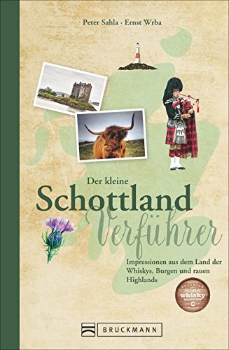 Reiseführer Schottland: Der kleine Schottland Verführer. Impressionen aus dem Naturparadies am Rande Europas. Von Loch Ness bis Edinburgh. Ein ... ... Land der Whiskys, Burgen und rauen Highlands