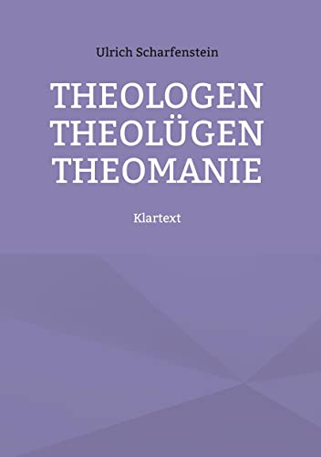 Theologen Theolügen Theomanie: Klartext