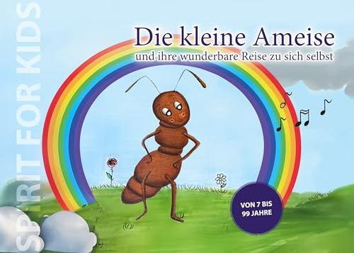 Die kleine Ameise und ihre wunderbare Reise zu sich selbst (SPIRIT FOR KIDS)