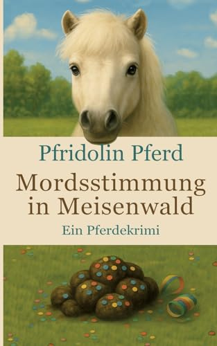 Mordsstimmung in Meisenwald: Ein Pferdekrimi (Meisenwaldkrimis)