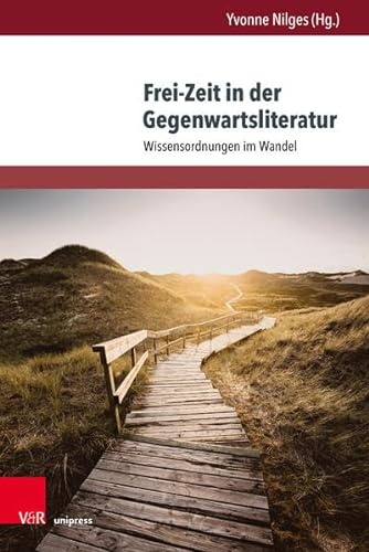 Frei-Zeit in der Gegenwartsliteratur: Wissensordnungen im Wandel