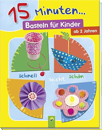 15 Minuten ... Basteln für Kinder: schnell - leicht -schön