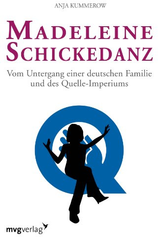 Madeleine Schickedanz: Vom Untergang einer deutschen Familie und des Quelle-Imperiums