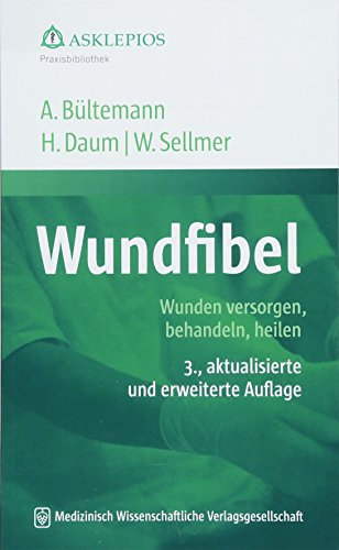 Wundfibel: Wunden versorgen, behandeln, heilen (Die Asklepios Praxisbibliothek)