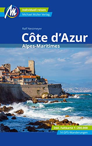 Côte d'Azur Reiseführer Michael Müller Verlag: Alpes Maritimes. Individuell reisen mit vielen praktischen Tipps (MM-Reisen)