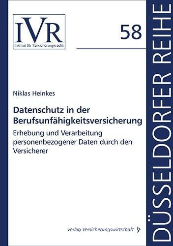 Datenschutz in der Berufsunfähigkeitsversicherung: Erhebung und Verarbeitung personenbezogener Daten durch den Versicherer (Düsseldorfer Reihe)
