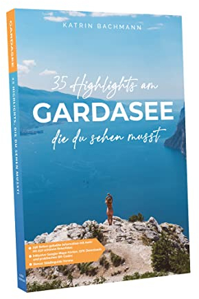 Reiseführer Gardasee: 35 Highlights am Gardasee, die du sehen musst - Gardasee Reiseführer mit vielen Sehenswürdigkeiten und Übersichtskarten - Verona Reiseführer