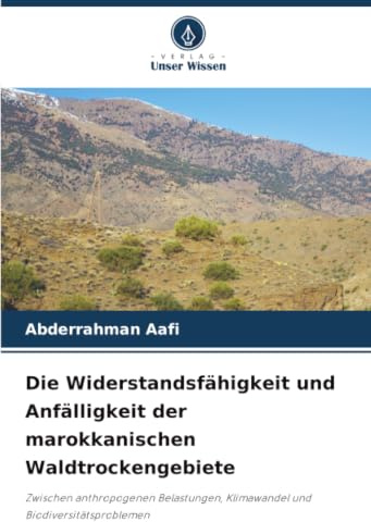 Die Widerstandsfähigkeit und Anfälligkeit der marokkanischen Waldtrockengebiete: Zwischen anthropogenen Belastungen, Klimawandel und Biodiversitätsproblemen