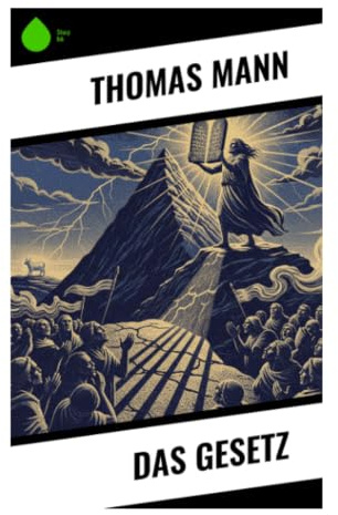 Das Gesetz: Moses am Sinai: Exodus, Zehn Gebote und moralische Ordnung in einer biblischen Parabel